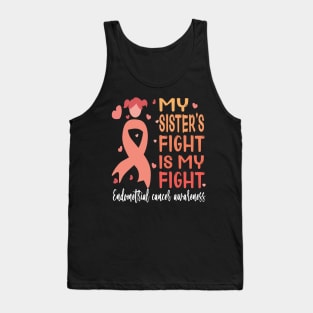 My sister's fight is my fight..endometrial cancer awareness gift Tank Top